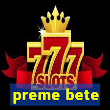 preme bete