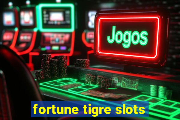 fortune tigre slots