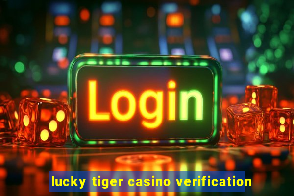 lucky tiger casino verification