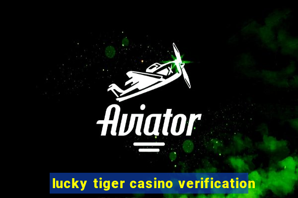 lucky tiger casino verification