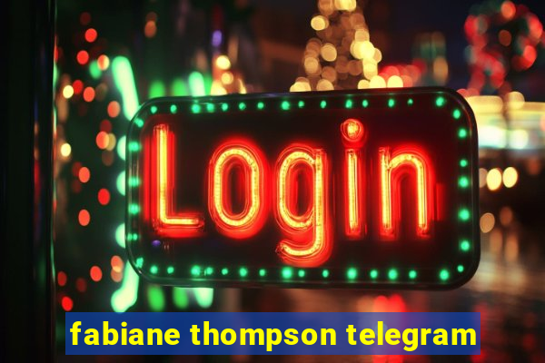 fabiane thompson telegram