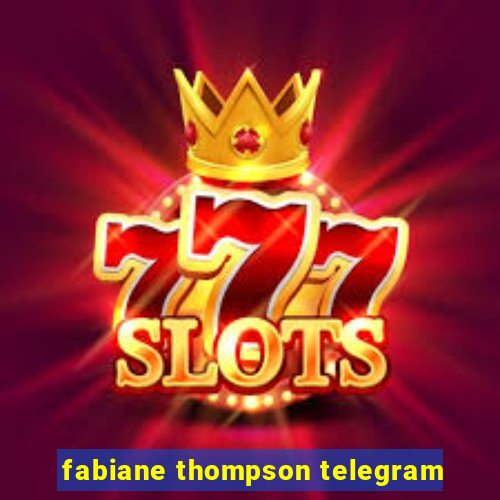 fabiane thompson telegram