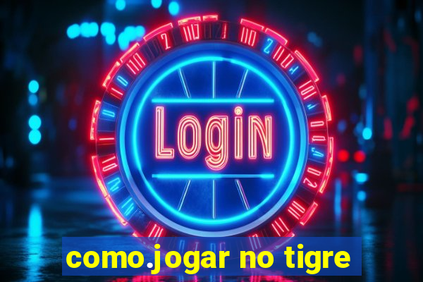 como.jogar no tigre