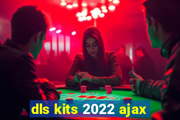 dls kits 2022 ajax