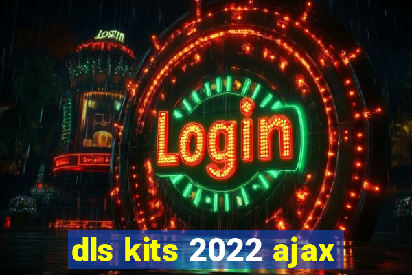 dls kits 2022 ajax