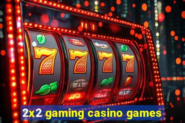 2x2 gaming casino games