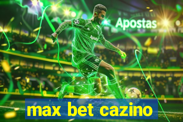 max bet cazino