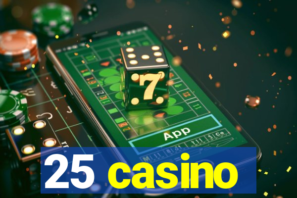 25 casino