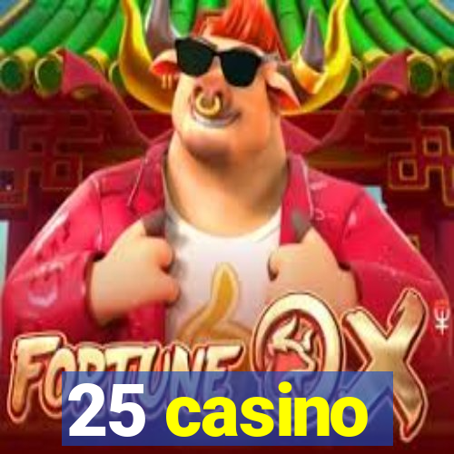 25 casino