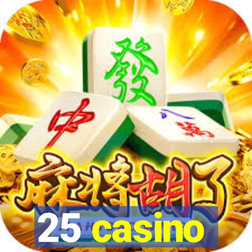 25 casino