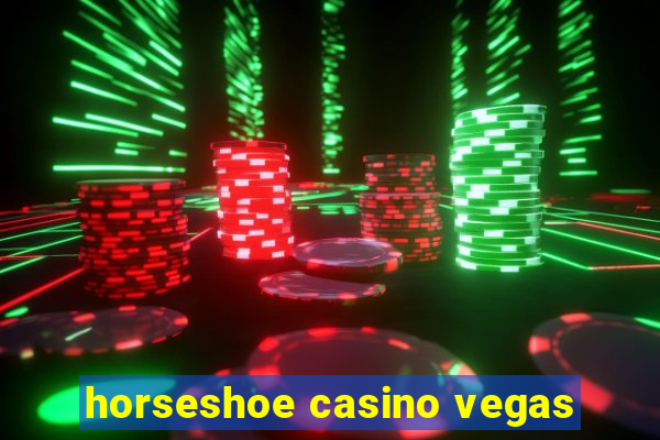 horseshoe casino vegas