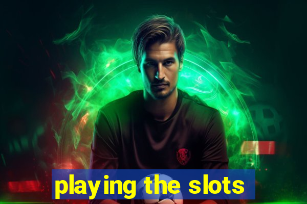 playing the slots