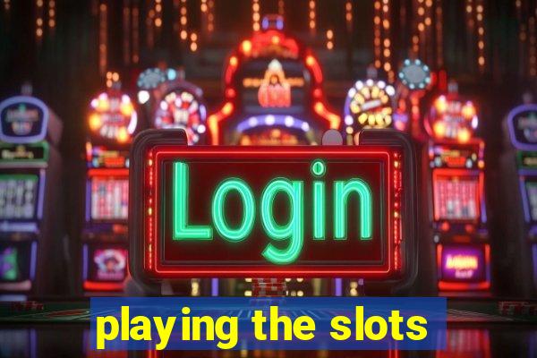 playing the slots