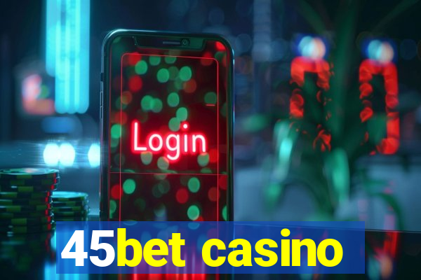 45bet casino