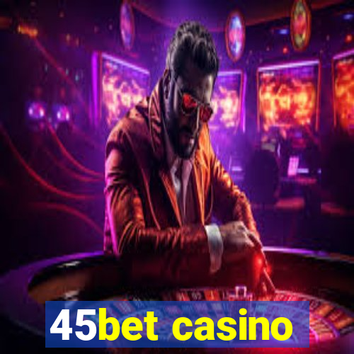 45bet casino