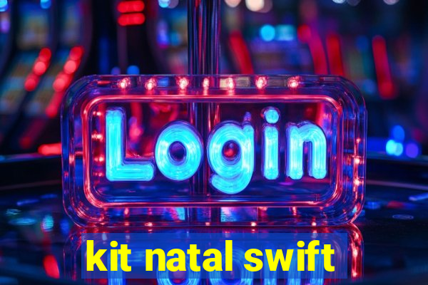 kit natal swift