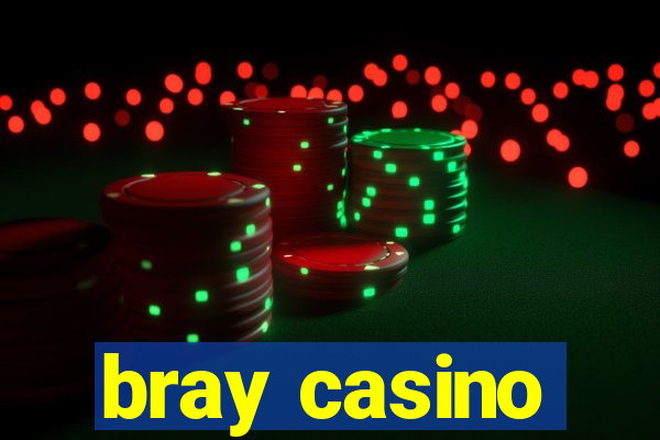 bray casino