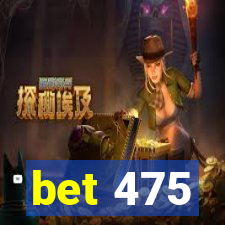 bet 475