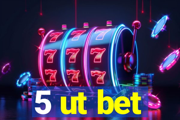 5 ut bet