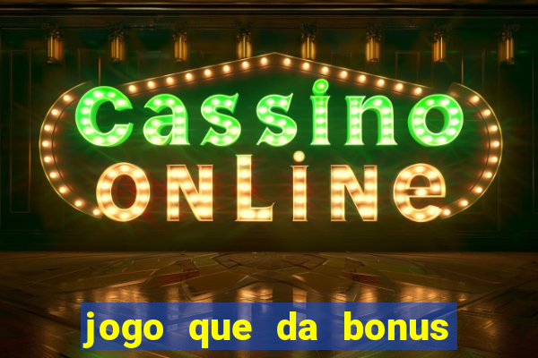 jogo que da bonus e pode sacar