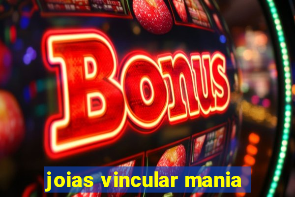 joias vincular mania