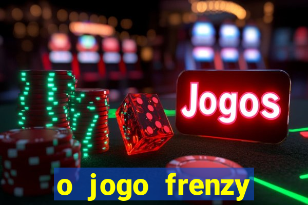 o jogo frenzy slots paga mesmo