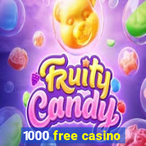 1000 free casino