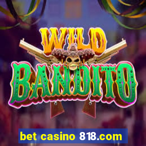 bet casino 818.com