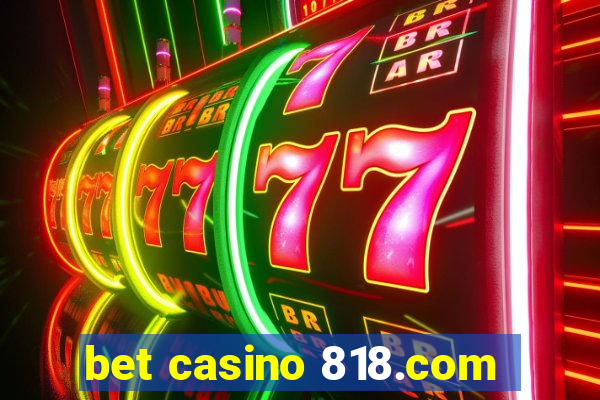 bet casino 818.com