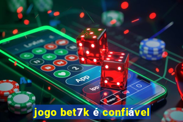 jogo bet7k é confiável