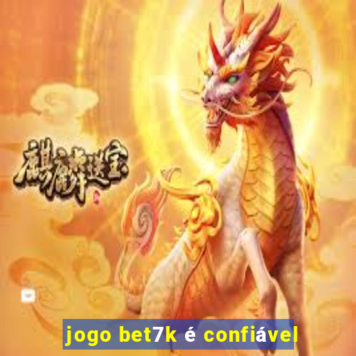 jogo bet7k é confiável