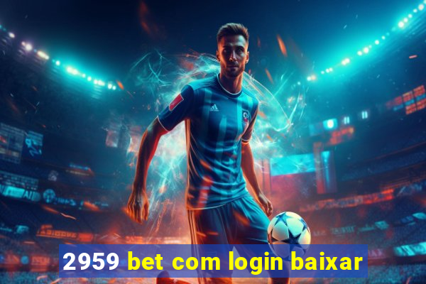 2959 bet com login baixar