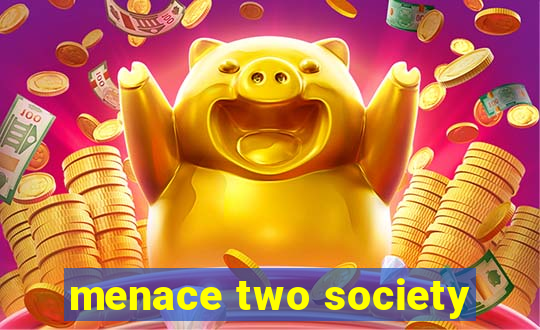 menace two society