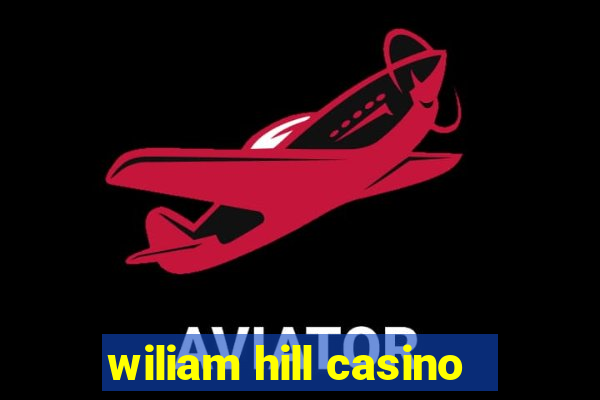 wiliam hill casino