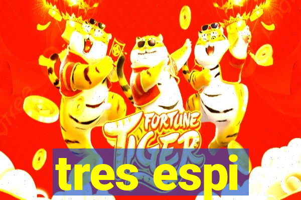 tres espi