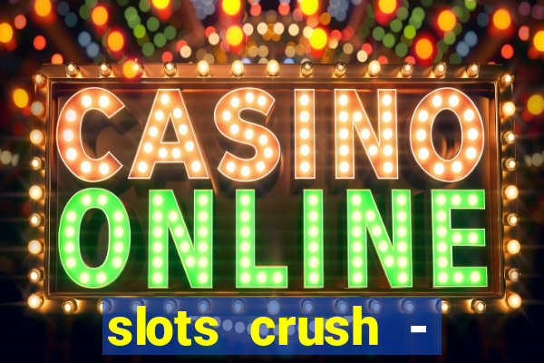 slots crush - casino portugal