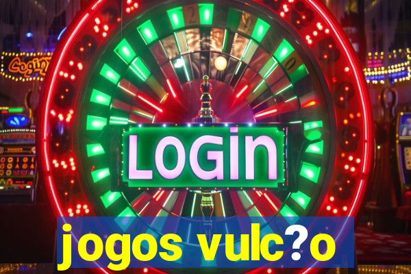 jogos vulc?o