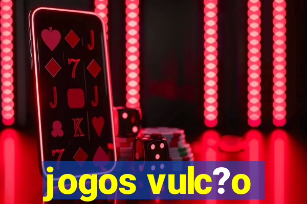 jogos vulc?o