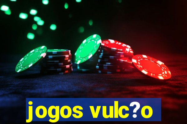 jogos vulc?o