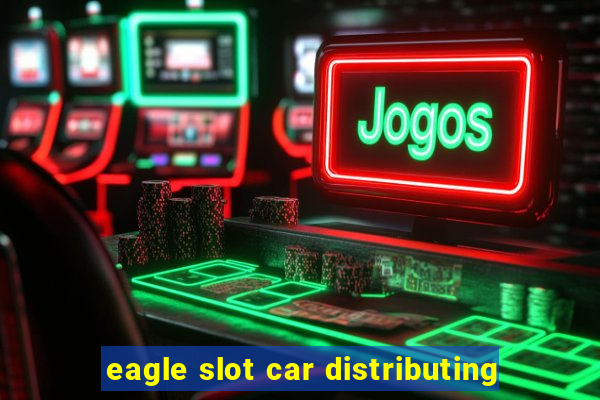 eagle slot car distributing