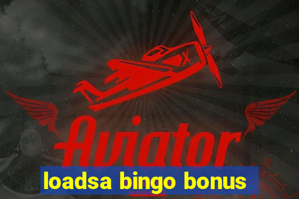 loadsa bingo bonus