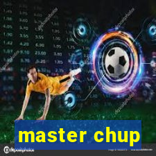 master chup