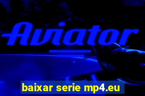 baixar serie mp4.eu