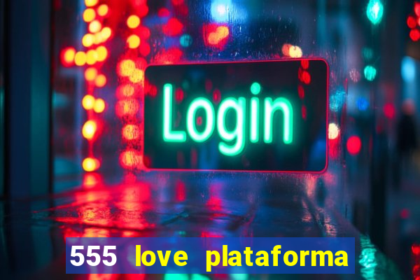 555 love plataforma de jogos