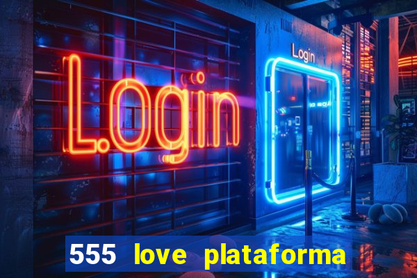 555 love plataforma de jogos