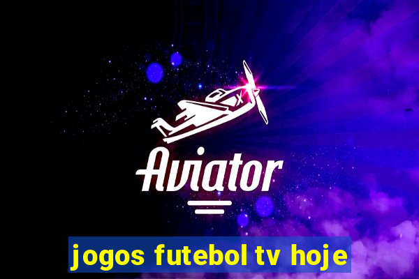 jogos futebol tv hoje