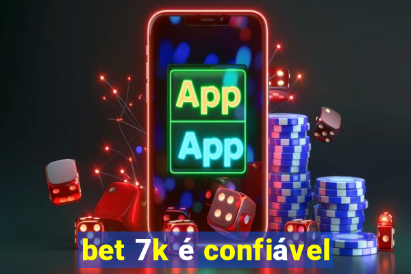 bet 7k é confiável