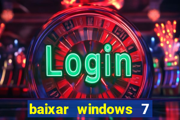 baixar windows 7 ultimate 64 bits com todos os drivers