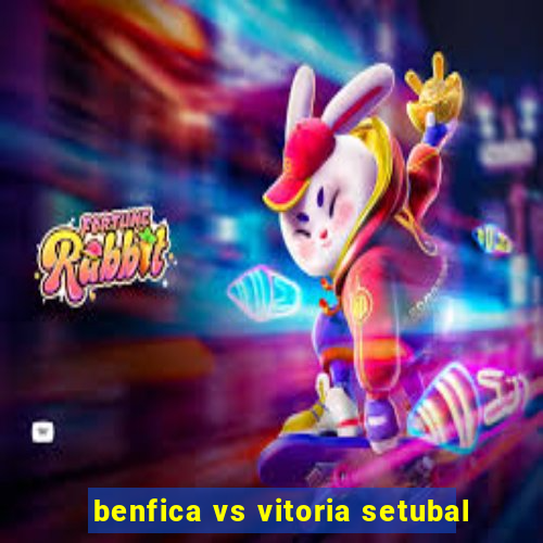 benfica vs vitoria setubal