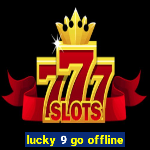 lucky 9 go offline